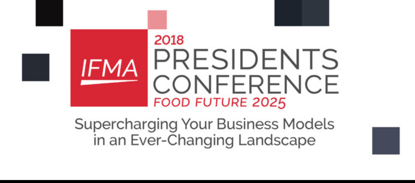 IFMA 2018 Presidents Conference, Food Future 2025